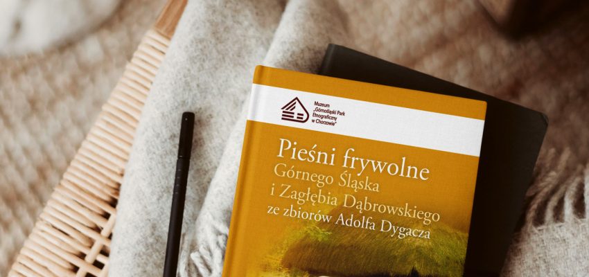 W naszym Muzeum ukazała się kolejna publikacja! “Pieśni frywolne Górnego Śląska i Zagłębia Dąbrowskiego ze zbiorów Adolfa Dygacza.”