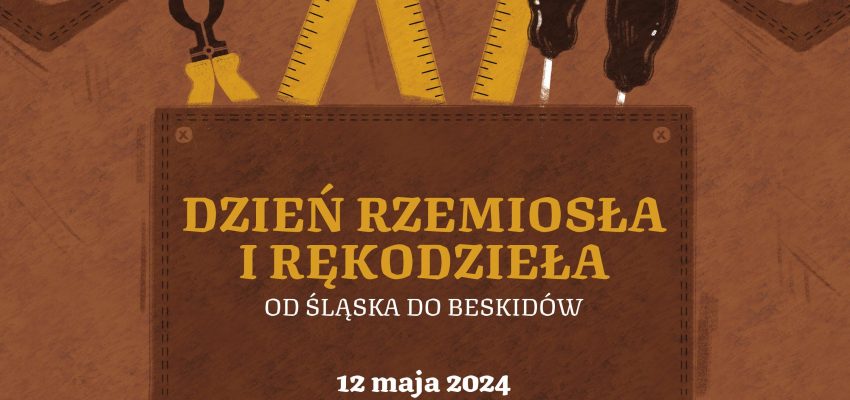 12 maja – Dzień Rzemiosła i Rękodzieła: Od Śląska do Beskidów